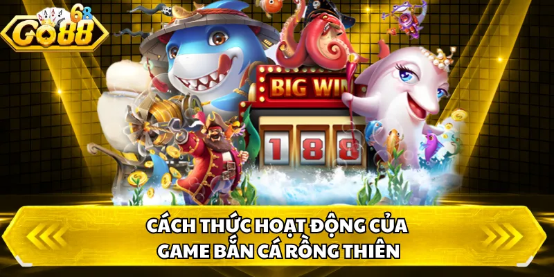 Cách thức hoạt động của game bắn cá Rồng Thiên