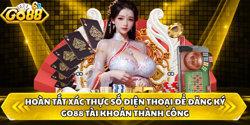 Hoàn tất xác thực số điện thoại để đăng ký GO88 tài khoản thành công